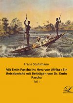 Mit Emin Pascha ins Herz von Afrika : Ein Reisebericht mit Beiträgen von Dr. Emin Pascha