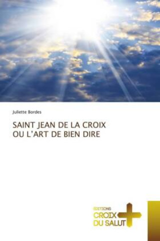 Saint Jean de la Croix Ou l'Art de Bien Dire