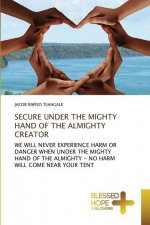 Secure Under the Mighty Hand of the Almighty Creator