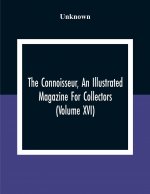 Connoisseur, An Illustrated Magazine For Collectors (Volume XVI)