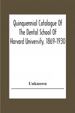 Quinquennial Catalogue Of The Dental School Of Harvard University, 1869-1930