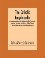 Catholic Encyclopedia; An International Work Of Reference On The Constitution, Doctrine, Discipline, And History Of The Catholic Church; Fifteen Volum