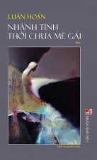 Nhanh Tinh Thời Chưa Me Gai (hard cover)