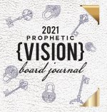 2021 Prophetic Vision Board Journal
