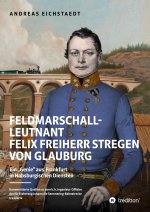 Feldmarschall-Leutnant Felix Freiherr Stregen von Glauburg