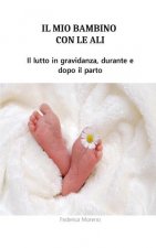 mio bambino con le ali. Il lutto in gravidanza, durante e dopo il parto.