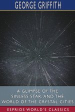 Glimpse of the Sinless Star, and The World of the Crystal Cities (Esprios Classics)