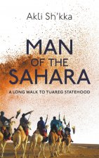Man Of The Sahara: A Long Walk To Tuareg Statehood
