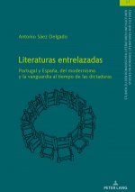 Literaturas entrelazadas; Portugal y Espana, del modernismo y la vanguardia al tiempo de las dictaduras