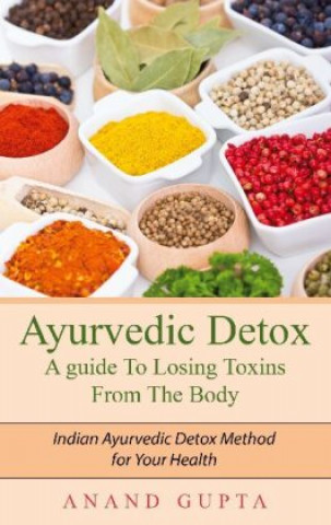 Ayurvedic Detox - A guide To Losing Toxins From The Body ()