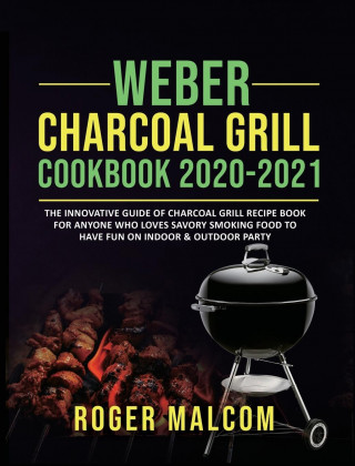 Weber Charcoal Grill Cookbook 2020-2021 (Twarda)