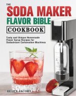 Soda Maker Flavor Bible Cookbook