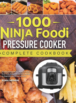 1000 Ninja Foodi Pressure Cooker Complete Cookbook (Kemény kötésű)