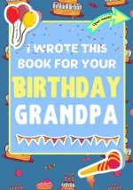 I Wrote This Book For Your Birthday Grandpa