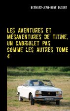 Les aventures et mesaventures de Titine, un cabriolet pas comme les autres TOME 4