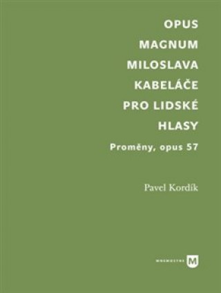 Opus magnum Miloslava Kabelďż˝ďż˝e pro lidskďż˝ hlasy
