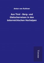 Aus Tirol - Berg- und Gletscherreisen in den oesterreichischen Hochalpen