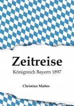 Zeitreise - Königreich Bayern 1897