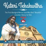 Kateri Tekakwitha - The First Aboriginal Woman Saint Who Died Beautiful Canadian History for Kids True Canadian Heroes - Indigenous People Of Canada E