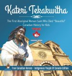 Kateri Tekakwitha - The First Aboriginal Woman Saint Who Died Beautiful Canadian History for Kids True Canadian Heroes - Indigenous People Of Canada E