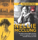 Nellie McClung - The Witty Human Rights Activist, Author & Legislator of Canada Canadian History for Kids True Canadian Heroes
