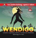 Wendigo - Canada's Legendary Demon of Greed and Weakness Mythology for Kids True Canadian Mythology, Legends & Folklore