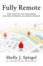 Fully Remote: How to set up, lead, and manage your own successful all-remote company