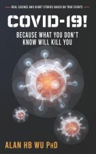 COVID-19! Because What You Don't Know Will Kill You