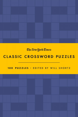 The New York Times Classic Crossword Puzzles (Blue and Yellow): 100 Puzzles Edited by Will Shortz