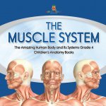 Muscle System The Amazing Human Body and Its Systems Grade 4 Children's Anatomy Books