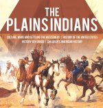 Plains Indians Culture, Wars and Settling the Western US History of the United States History 6th Grade Children's American History