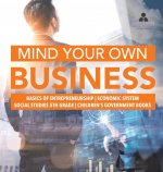 Mind Your Own Business Basics of Entrepreneurship Economic System Social Studies 5th Grade Children's Government Books
