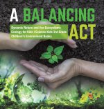 Balancing Act Dynamic Nature and Her Ecosystems Ecology for Kids Science Kids 3rd Grade Children's Environment Books