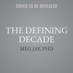 The Defining Decade: Why Your Twenties Matter--And How to Make the Most of Them Now (Updated Edition)