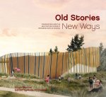 Old Stories, New Ways: Conversations about an Architecture Inspired by Indigenous Ways of Knowing