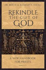 Rekindle the Gift of God: A Handbook for Priestly Life