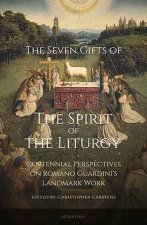 Seven Gifts of the Spirit of the Liturgy: Centennial Perspectives on Romano Guardini's Landmark Work