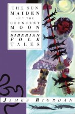The Sun Maiden and the Crescent Moon: Siberian Folk Tales