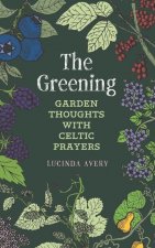 The Greening: Garden Thoughts with Celtic Prayers