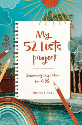 My 52 Lists Project: Journaling Inspiration for Kids!: A Weekly Guided Journal for Kids to Express Themselves and Practice Mindfulness, Gratitude and