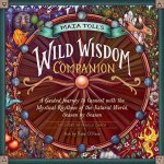 Maia Toll's Wild Wisdom Companion: A Guided Journey into the Mystical Rhythms of the Natural World, Season by Season