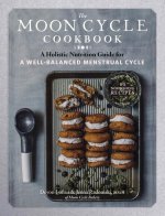 Moon Cycle Cookbook: A Holistic Nutrition Guide for a Well-Balanced Menstrual Cycle