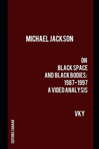Michael Jackson On Black Space and Black Bodies 1987-1997 A Video Analysis