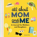 All about Mom and Me: A Journal for Mothers and Daughters