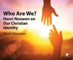Who Are We?: Henri Nouwen on Our Christian Identity
