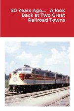 50 Years Ago.... A look Back at Two Great Railroad Towns