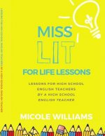 Miss Lit for Life Lessons: For High School English Teachers by a High School English Teacher