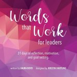 Words that Work for Leaders: 31 Days of Reflection, Motivation, and Goal Setting