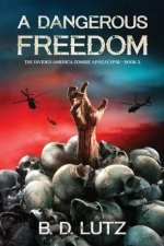 A Dangerous Freedom: The Divided America Zombie Apocalypse Book 3