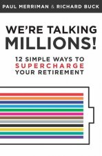We're Talking Millions!: 12 Simple Ways to Supercharge Your Retirement